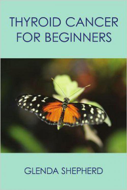 Cover of the book Thyroid Cancer for Beginners by Glenda Shepherd, Glenda Shepherd