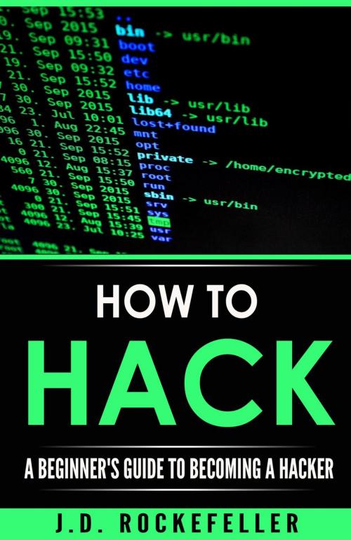 Cover of the book How to Hack: A Beginners Guide to Becoming a Hacker by J.D. Rockefeller, J.D. Rockefeller