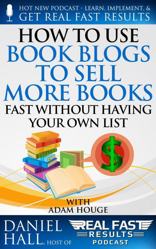 Cover of the book How to Use Book Blogs to Sell More Books Fast without Having Your Own List by Daniel Hall, Daniel Hall