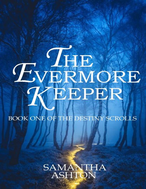 Cover of the book The Evermore Keeper: Book One of the Destiny Scrolls by Samantha Ashton, Lulu.com