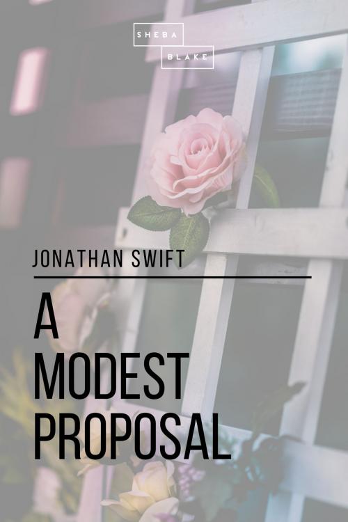 Cover of the book A Modest Proposal by Sheba Blake, Jonathan Swift, Sheba Blake Publishing
