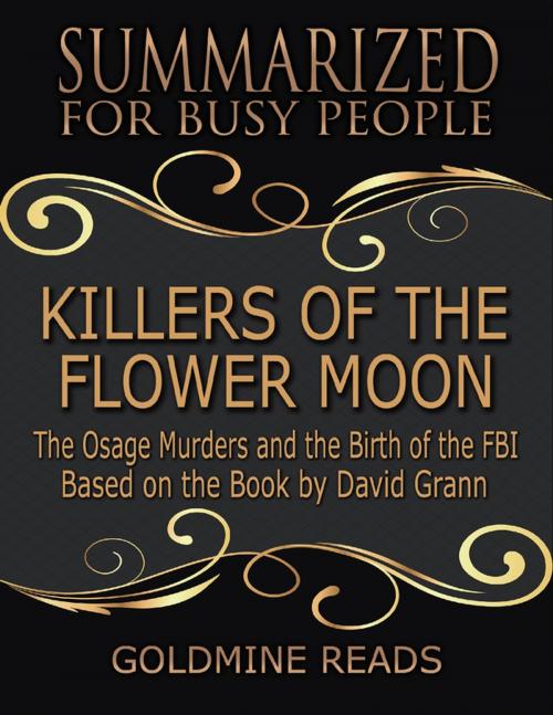 Cover of the book Killers of the Flower Moon - Summarized for Busy People: The Osage Murders and the Birth of the FBI: Based on the Book by David Grann by Goldmine Reads, Lulu.com