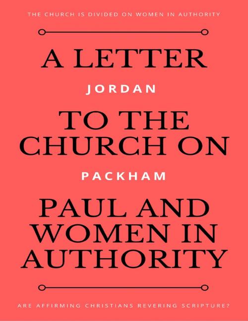 Cover of the book A Letter to the Church On Paul and Women In Authority by Jordan Packham, Lulu.com