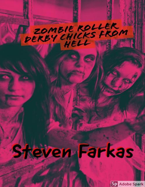 Cover of the book Zombie Roller Derby Chicks from Hell by Steven Farkas, Lulu.com