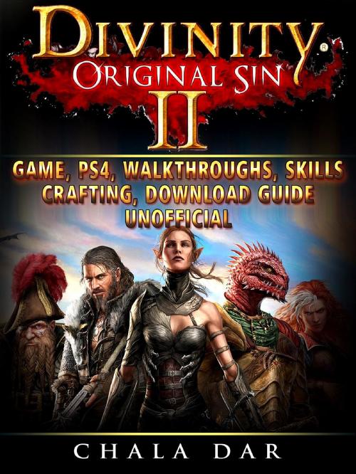 Cover of the book Divinity Original Sin 2 Game, PS4, Walkthroughs, Skills, Crafting, Download Guide Unofficial by Chala Dar, GAMER GUIDES LLC