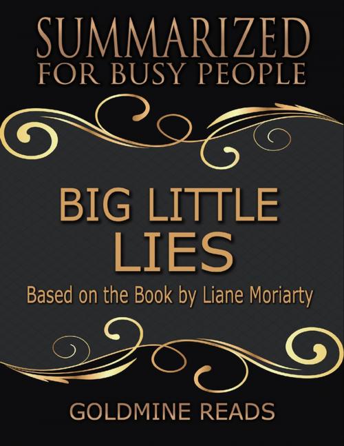 Cover of the book Big Little Lies - Summarized for Busy People: Based On the Book By Liane Moriarty by Goldmine Reads, Lulu.com