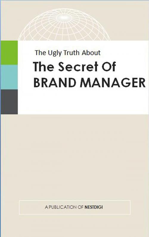 Cover of the book The Ugly Truth about the Secret of BRAND MANAGER by Sadia Islam, nestdigi
