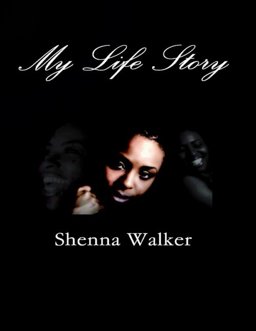 Cover of the book My Life Story by Shenna Walker, Lulu.com