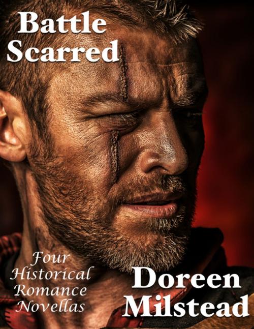 Cover of the book Battle Scarred: Four Historical Romance Novellas by Doreen Milstead, Lulu.com