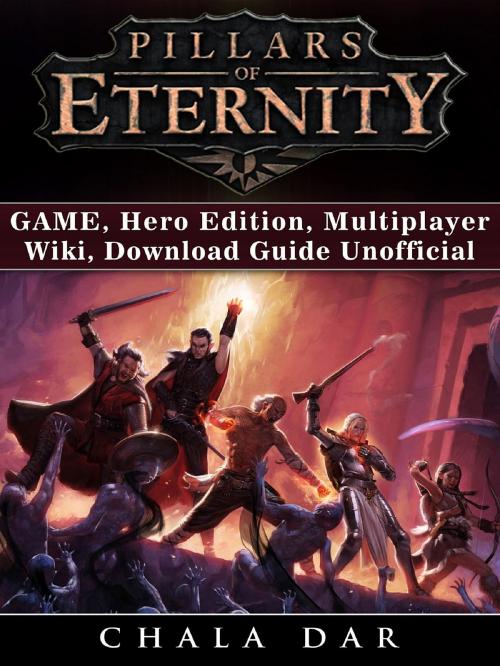 Cover of the book Pillars of Eternity Game, Hero Edition, Multiplayer, Wiki, Download Guide Unofficial by Chala Dar, HIDDENSTUFF ENTERTAINMENT LLC.