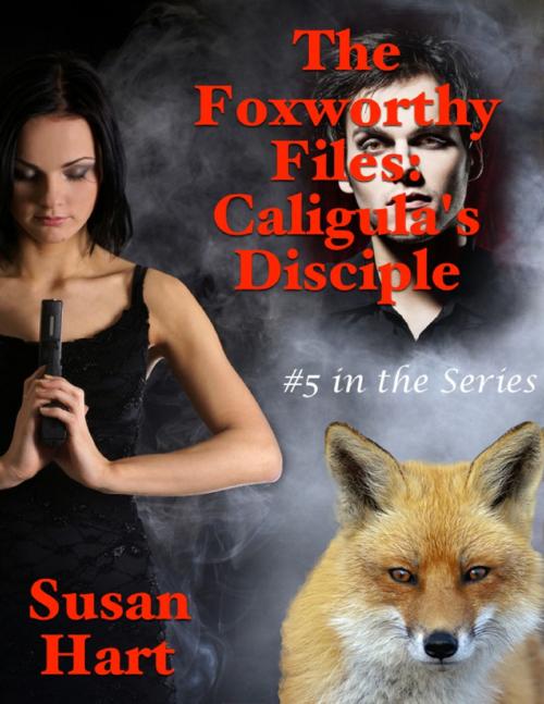 Cover of the book The Foxworthy Files: Caligula’s Disciple - #5 In the Series by Susan Hart, Lulu.com