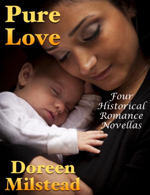 Cover of the book Pure Love: Four Historical Romance Novellas by Doreen Milstead, Lulu.com