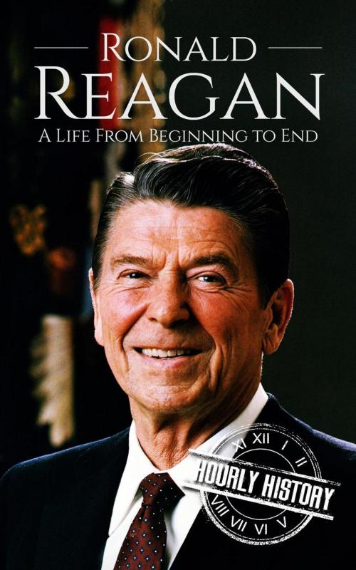 Cover of the book Ronald Reagan: A Life From Beginning to End by Hourly History, Hourly History