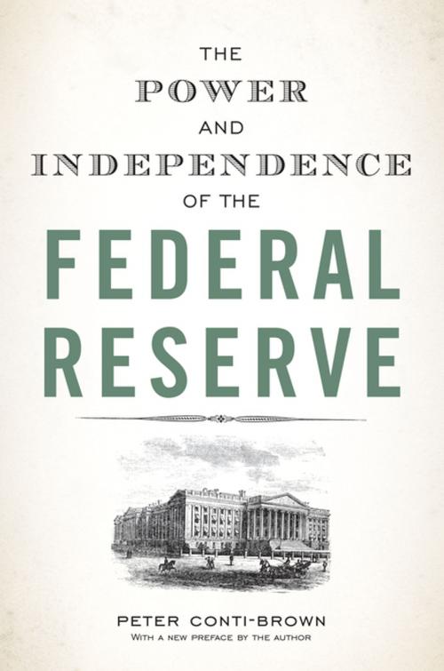 Cover of the book The Power and Independence of the Federal Reserve by Peter Conti-Brown, Peter Conti-Brown, Princeton University Press