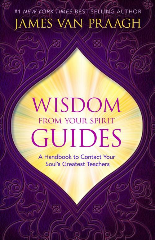 Cover of the book Wisdom from Your Spirit Guides by James Van Praagh, Hay House