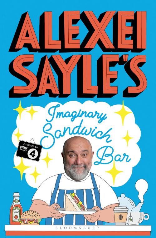 Cover of the book Alexei Sayle's Imaginary Sandwich Bar by Alexei Sayle, Bloomsbury Publishing