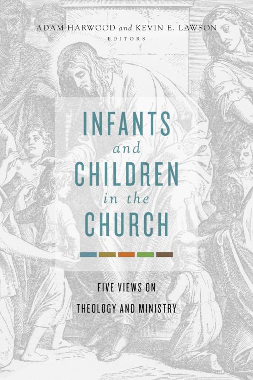 Cover of the book Infants and Children in the Church by , B&H Publishing Group