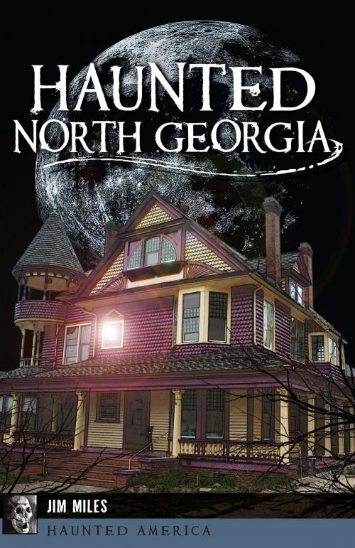 Cover of the book Haunted North Georgia by Jim Miles, Arcadia Publishing Inc.