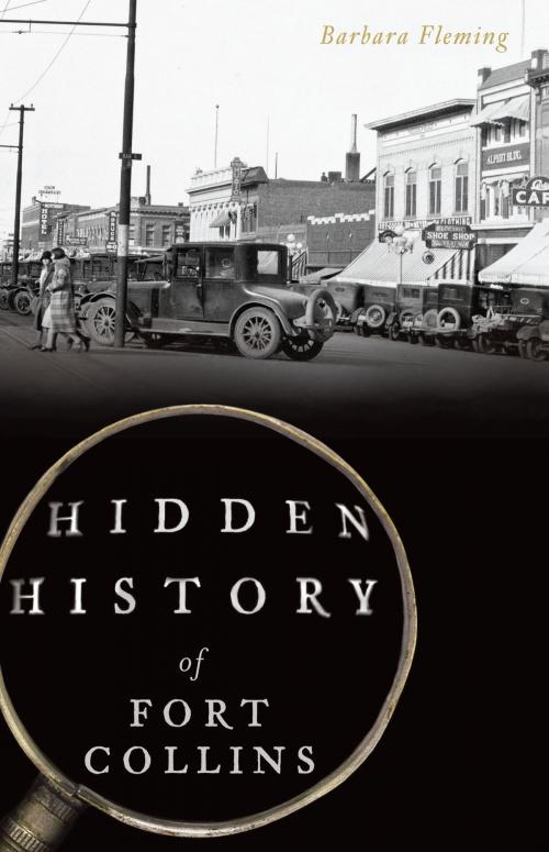 Cover of the book Hidden History of Fort Collins by Barbara Fleming, Arcadia Publishing Inc.