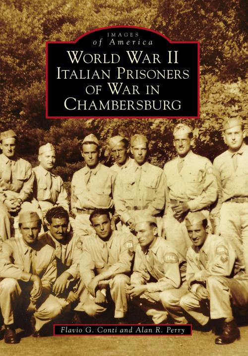 Cover of the book World War II Italian Prisoners of War in Chambersburg by Alan R. Perry, Flavio G. Conti, Arcadia Publishing Inc.