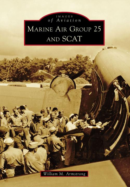 Cover of the book Marine Air Group 25 and SCAT by William M. Armstrong, Arcadia Publishing Inc.