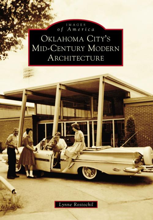 Cover of the book Oklahoma City’s Mid-Century Modern Architecture by Lynne Rostochil, Arcadia Publishing Inc.