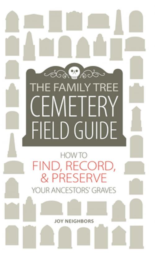Cover of the book The Family Tree Cemetery Field Guide by Joy Neighbors, F+W Media