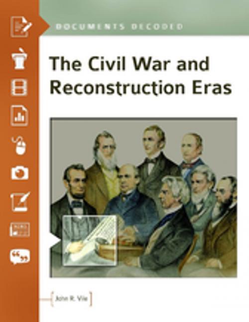 Cover of the book The Civil War and Reconstruction Eras: Documents Decoded by John R. Vile, ABC-CLIO