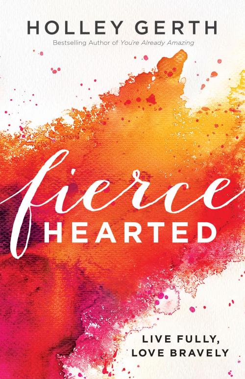 Cover of the book Fiercehearted by Holley Gerth, Baker Publishing Group