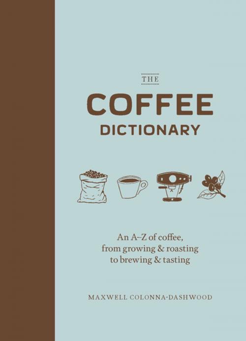 Cover of the book The Coffee Dictionary by Maxwell Colonna-Dashwood, Chronicle Books LLC