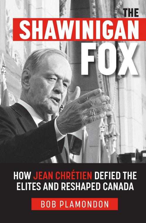 Cover of the book The Shawinigan Fox: How Jean ChrÃ©tien Defied the Elites and Reshaped Canada by Bob Plamondon, eBookIt.com