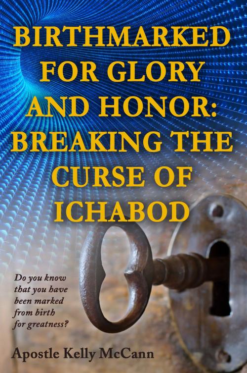 Cover of the book Birthmarked For Glory and Honor: Breaking The Curse of Ichabod by Kelly McCann, eBookIt.com