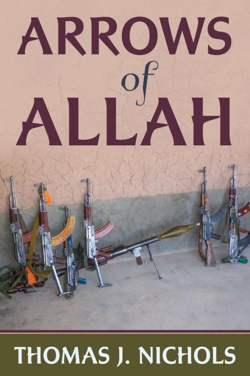 Cover of the book Arrows of Allah by Thomas J. Nichols, Dog Ear Publishing