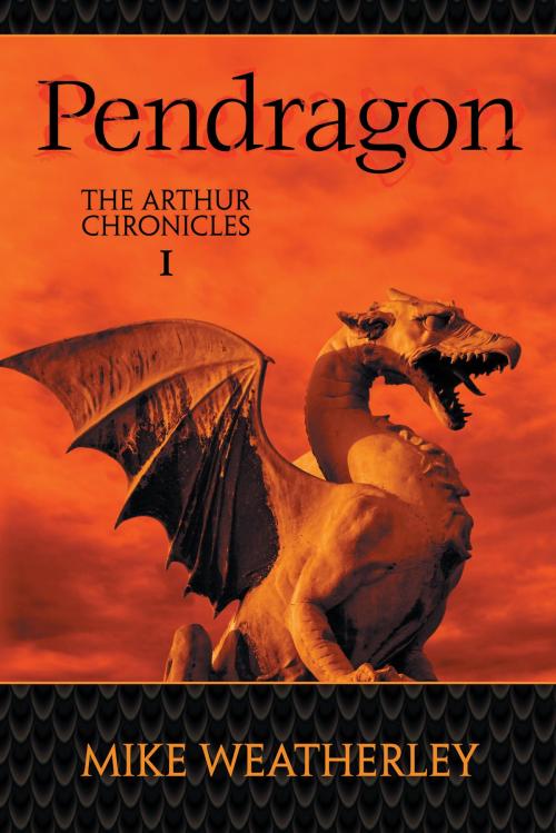 Cover of the book Pendragon: The Arthur Chronicles: 1 by Mike Weatherley, Dog Ear Publishing
