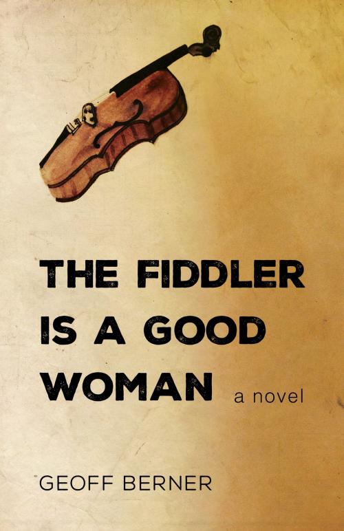 Cover of the book The Fiddler Is a Good Woman by Geoff Berner, Dundurn