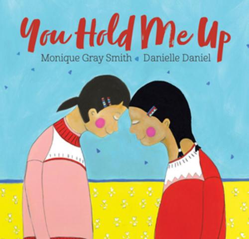Cover of the book You Hold Me Up by Monique Gray Smith, Orca Book Publishers