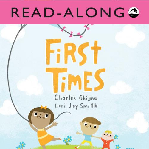 Cover of the book First Times Read-Along by Charles Ghigna, Orca Book Publishers
