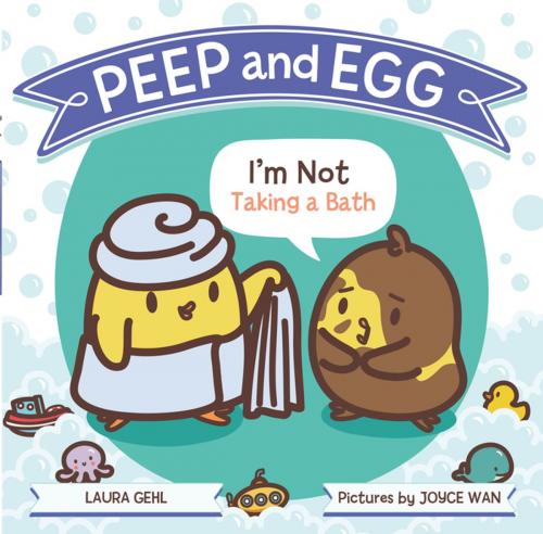 Cover of the book Peep and Egg: I'm Not Taking a Bath by Laura Gehl, Farrar, Straus and Giroux (BYR)