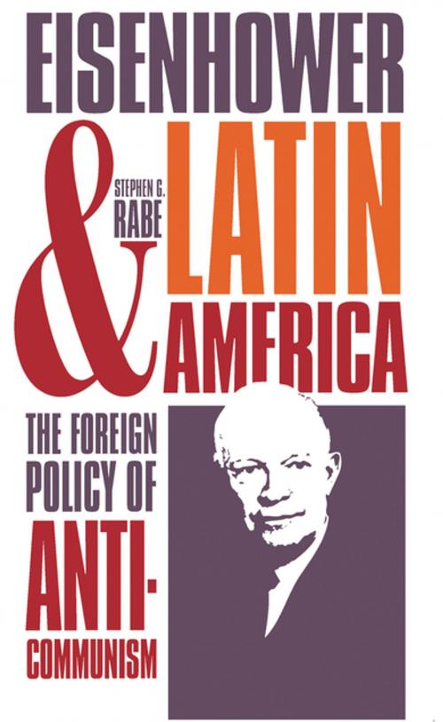 Cover of the book Eisenhower and Latin America by Stephen G. Rabe, The University of North Carolina Press