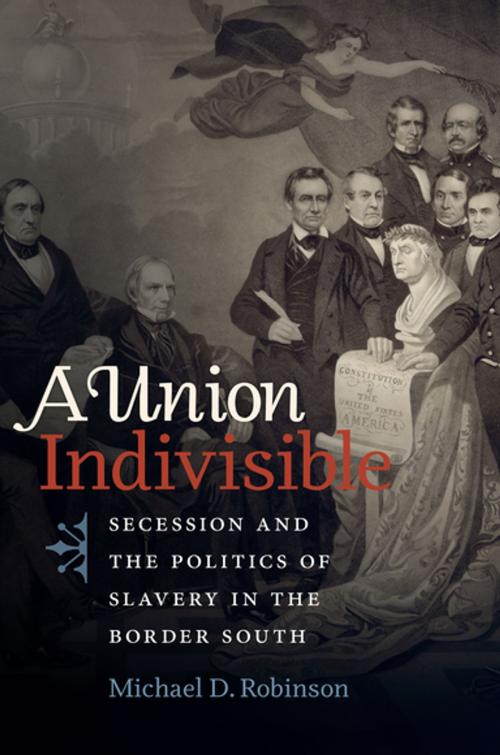 Cover of the book A Union Indivisible by Michael D. Robinson, The University of North Carolina Press