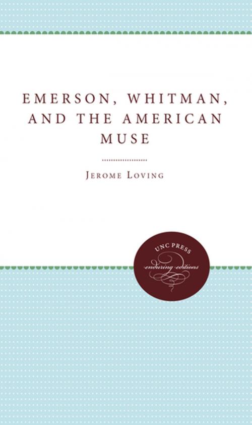 Cover of the book Emerson, Whitman, and the American Muse by Jerome Loving, The University of North Carolina Press