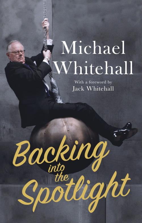 Cover of the book Backing into the Spotlight by Michael Whitehall, Little, Brown Book Group