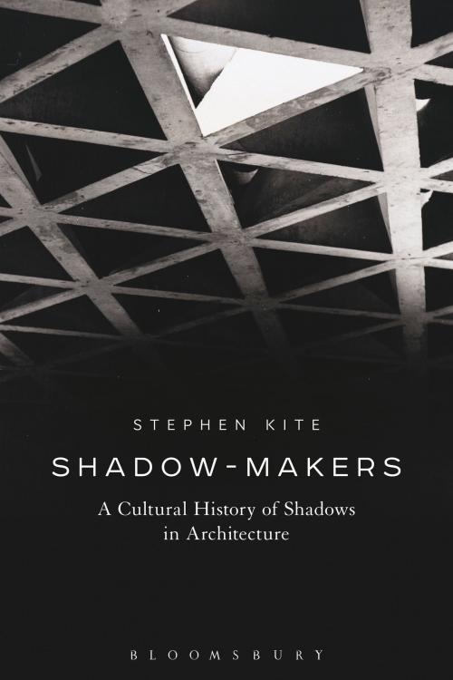 Cover of the book Shadow-Makers by Professor Stephen Kite, Bloomsbury Publishing