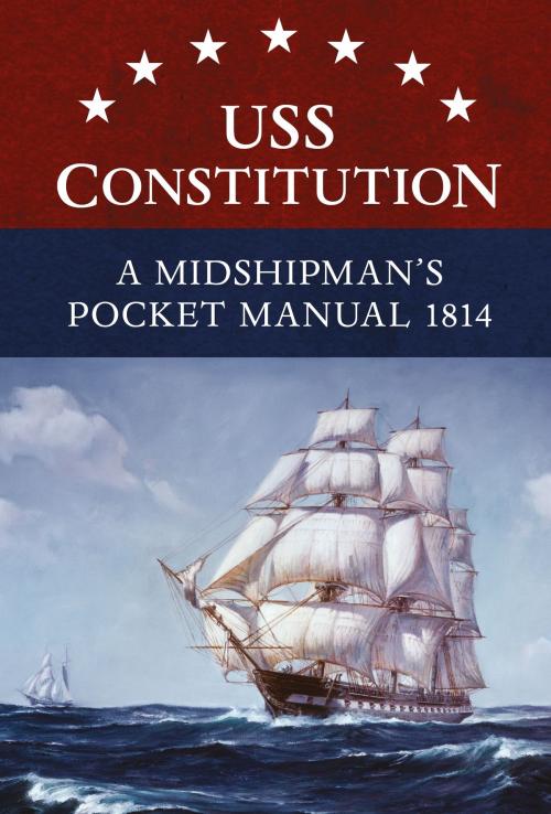 Cover of the book USS Constitution A Midshipman's Pocket Manual 1814 by Eric L. Clements, Bloomsbury Publishing