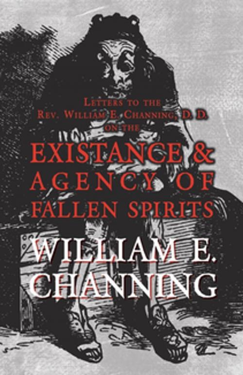 Cover of the book Letters to the Rev. William E. Channing, D. D. on the Existence and Agency of Fallen Spirits by William E. Channing, Read Books Ltd.