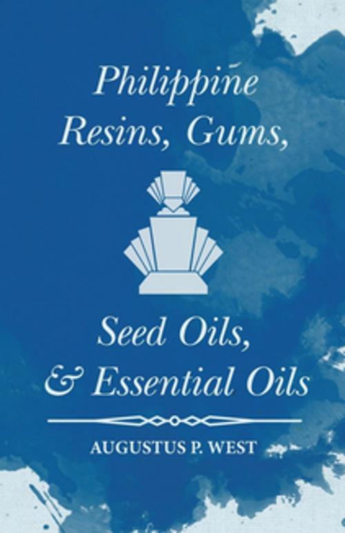 Cover of the book Philippine Resins, Gums, Seed Oils, and Essential Oils by Augustus P. West, Read Books Ltd.