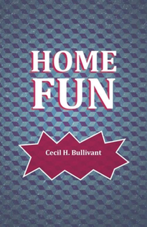 Cover of the book Home Fun by Cecil H. Bullivant, Read Books Ltd.