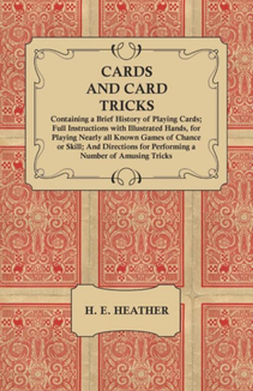 Cover of the book Cards and Card Tricks, Containing a Brief History of Playing Cards by H. E. Heather, Read Books Ltd.
