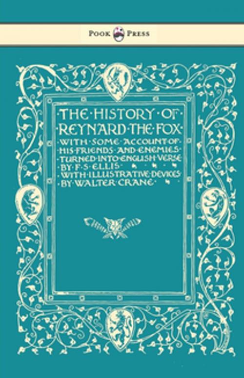 Cover of the book The History of Reynard the Fox with Some Account of His Friends and Enemies Turned into English Verse - Illustrated by Walter Crane by F. S. Ellis, Read Books Ltd.