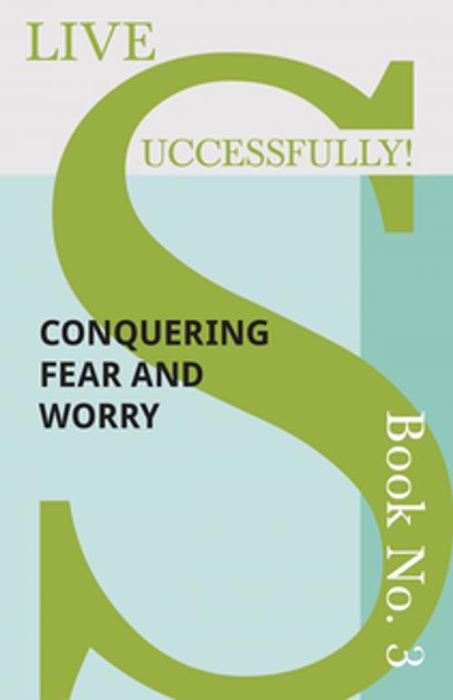 Cover of the book Live Successfully! Book No. 3 - Conquering Fear and Worry by D. N. McHardy, Read Books Ltd.